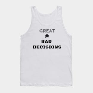 Great @ Bad Decisions Tank Top